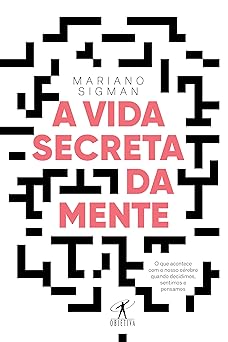 A vida secreta da mente O que acontece co Mariano Sigman